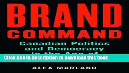 [Popular] BRAND COMMAND: Canadian Politics and Democracy in the Age of Message Control Hardcover