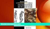 complete  Evolution, Creationism, and Intelligent Design (Historical Guides to Controversial