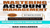[Popular] Mastering Account Management: 102 Steps for Increasing Sales, Serving Your Customers