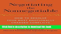 [PDF] Negotiating the Nonnegotiable: How to Resolve Your Most Emotionally Charged Conflicts Reads