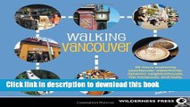 [Popular Books] Walking Vancouver: 36 Walking Tours Exploring Spectacular Waterfront, Dynamic