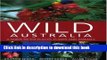 [Download] Wild Australia: A Guide to the Places, Plants and Animals Paperback Online