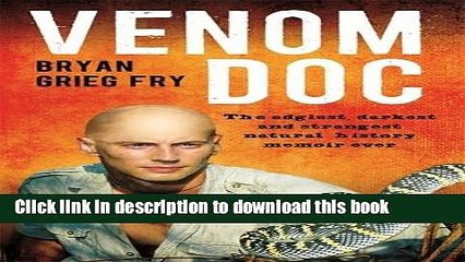 [Popular Books] Venom Doc: The Edgiest, Darkest and Strangest Natural History Memoir Ever Full