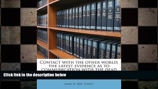 complete  Contact with the other world; the latest evidence as to communication with the dead