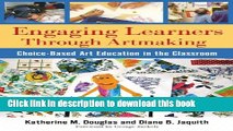 [Download] Engaging Learners Through Artmaking: Choice-Based Art Education in the Classroom
