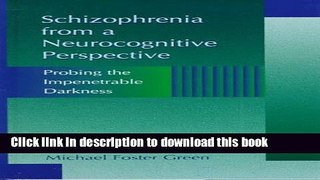 [Read PDF] Schizophrenia from a Neurocognitive Perspective: Probing the Impenetrable Darkness