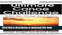 [Popular Books] The Ultimate Canoe Challenge: 28,000 Miles Through North America Free Online