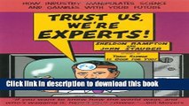 [Download] Trust Us, We re Experts PA: How Industry Manipulates Science and Gambles with Your