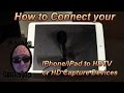 How To Connect Your iOS Devices To A HDTV or HD Capture Device