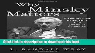 [Download] Why Minsky Matters: An Introduction to the Work of a Maverick Economist Kindle Online