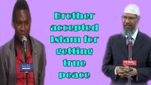 MashAllah ! Brother accepted Islam for getting true peace ~Ask Dr Zakir Naik