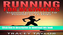 [Popular Books] Running: Running for Beginners: Training Guide: Lose 10 Pounds in 10 Days (Cardio