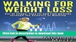 [PDF] Walking for Weight Loss: Get in Shape, Stay Fit and Live Healthy through the Benefits of