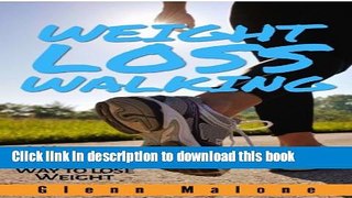 [Popular Books] Weight Loss Walking: A Healthy and Effective Way To Loose Weight (Healthy Weight