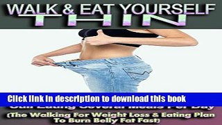 [Popular Books] Walk   Eat Yourself Thin - How To Lose Weight While Still Eating Several Meals Per