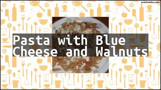 Recipe Pasta with Blue Cheese and Walnuts