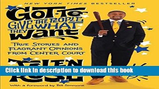 [Download] Got to Give the People What They Want: True Stories and Flagrant Opinions from Center
