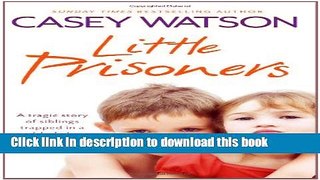 [Download] Little Prisoners: A tragic story of siblings trapped in a world of abuse and suffering