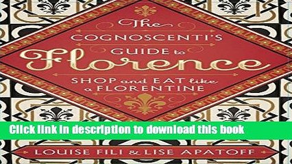 [Download] The Cognoscenti s Guide to Florence: Shop and Eat like a Florentine Paperback Free