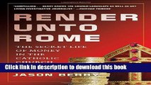[PDF Kindle] Render Unto Rome: The Secret Life of Money in the Catholic Church Free Download