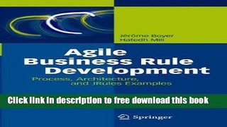 [Download] Agile Business Rule Development: Process, Architecture, and JRules Examples by J??r?me