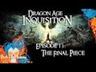 Dragon Age: Inquisition | EP13 | The Final Piece [No Commentary]