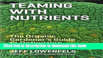 [Popular] Teaming with Nutrients: The Organic Gardener s Guide to Optimizing Plant Nutrition