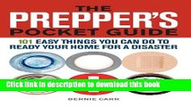 [Popular] The Prepper s Pocket Guide: 101 Easy Things You Can Do to Ready Your Home for a Disaster