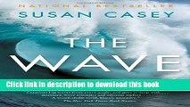 [Popular] The Wave: In the Pursuit of the Rogues, Freaks and Giants of the Ocean Kindle Online