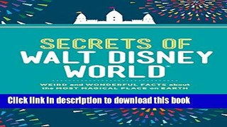 [Download] Secrets of Walt Disney World: Weird and Wonderful Facts about the Most Magical Place on