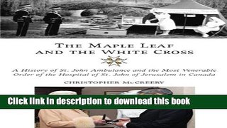 [Popular] The Maple Leaf and the White Cross: A History of St. John Ambulance and the Most