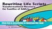 [Popular Books] Rewriting Life Scripts: Transformational Recovery for Families of Addicts (Life