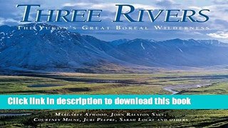 [Popular] Three Rivers: The Yukon s Great Boreal Wilderness Kindle Online
