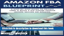 [PDF Kindle] Amazon FBA: Amazon FBA Blueprint: A Step-By-Step Guide to Private Label   Build a