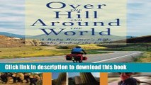 [Popular Books] Over The Hill And Around The World: A Baby Boomer s Ride To The End Of The Earth