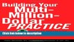 Download Building Your Multi-Million Dollar Practice: 8 Success Strategies of Top Producing