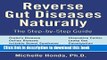 [Read PDF] Reverse Gut Diseases Naturally: Cures for Crohn s Disease, Ulcerative Colitis, Celiac
