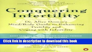 [Read PDF] Conquering Infertility: Dr. Alice Domar s Mind/Body Guide to Enhancing Fertility and