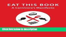 Download Eat This Book: A Carnivore s Manifesto (Critical Perspectives on Animals: Theory,