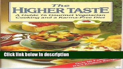 Download The Higher Taste a Guide to Gourmet Vegetarian Cooking and a Karma Free Diet Full Online