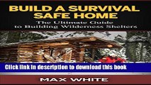 [Popular] Build a Survival Safe Home: The Ultimate Guide to Building Wilderness Shelters (Survival