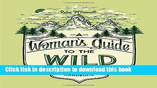 [Popular] Books A Woman s Guide to the Wild: Your Complete Outdoor Handbook Free Online