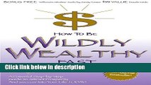 Download How to Be Wildly Wealthy Fast: A Powerful Step by Step Guide to Attract Prosperity and