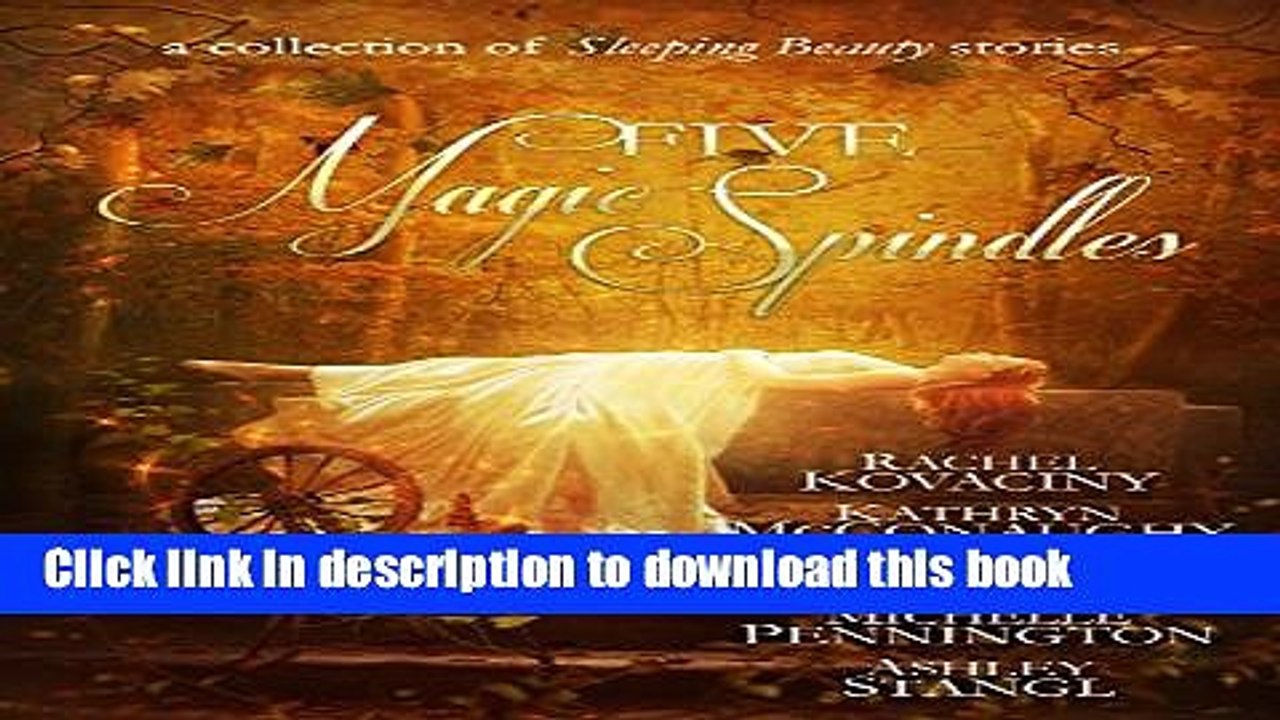 [Download] Five Magic Spindles: A Collection of Sleeping Beauty Stories Kindle Collection