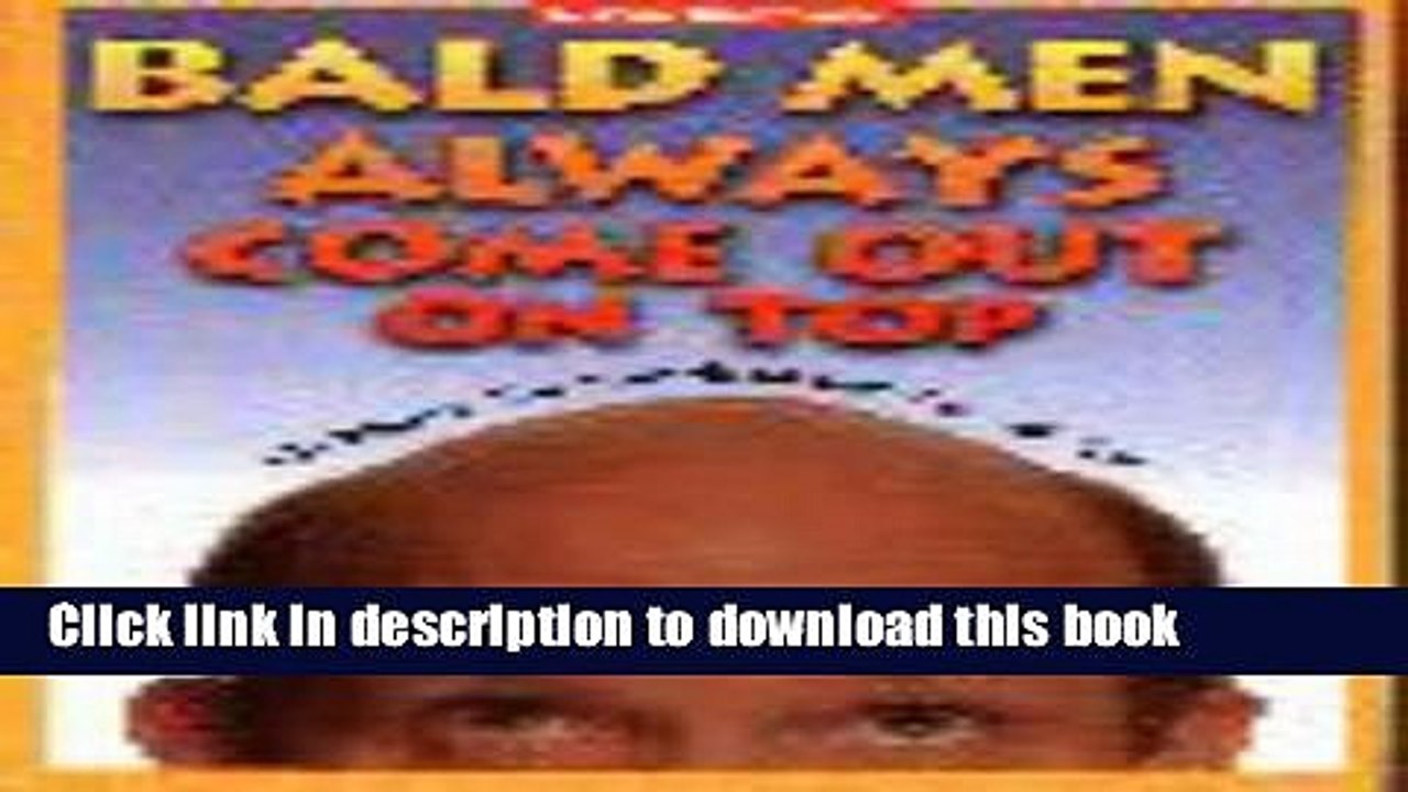 [Download] Bald Men Always Come Out on Top: 101 Ways to Use Your Head and Win With Skin Kindle Free