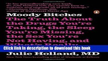 [Popular Books] Moody Bitches: The Truth About the Drugs You re Taking, the Sleep You re Missing,