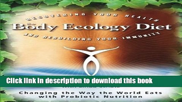 [Popular Books] The Body Ecology Diet: Recovering Your Health and Rebuilding Your Immunity Full