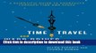 [Popular] Time Travel and Warp Drives: A Scientific Guide to Shortcuts through Time and Space