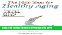 [Popular Books] The New Yoga for Healthy Aging: Living Longer, Living Stronger and Loving Every