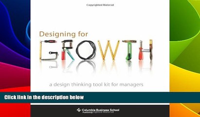 READ FREE FULL  Designing for Growth: A Design Thinking Tool Kit for Managers (Columbia Business